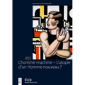L'Homme-Machine - l'Utopie d'Un Homme Nouveau ?: Regards Sur La Masculinité Dans Les Oeuvres Des Artistes Français Et Allemands de l'Avant-Garde