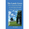 The Lonely Grave How a Homestead Murder in South Dakota Brought Closure 100 Years Later