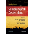 Sanierungsfall Deutschland: Plädoyer Für Eine Transformation Des Deutschen Politischen Systems Im 21. Jahrhundert