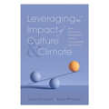 Leveraging the Impact of Culture and Climate: Deep, Significant, and Lasting Change in Classrooms and Schools (School Improvement Ideas for Driving Ch
