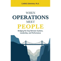 When Operations Meet People: Bridging the Gap Between Systems, Leadership, and Performance