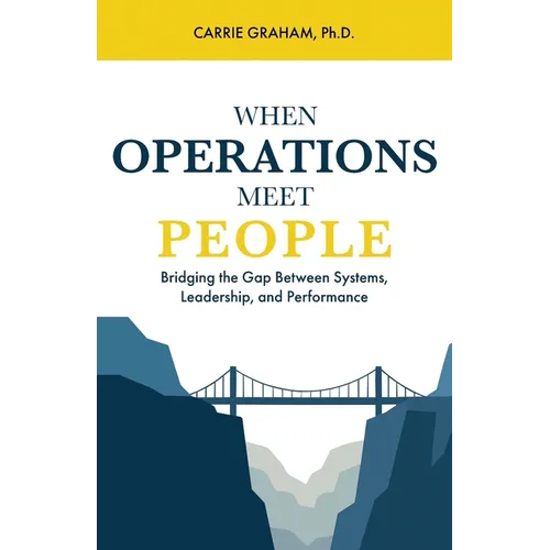 When Operations Meet People: Bridging the Gap Between Systems, Leadership, and Performance