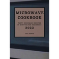 Microwave Cookbook 2022: Speedy and Delicious Recipes for Busy People