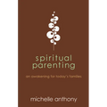 Spiritual Parenting: An Awakening for Today's Families