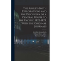 The Ashley-Smith Explorations and the Discovery of a Central Route to the Pacific, 1822-1829, With the Original Journals