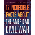 12 Incredible Facts about the American Civil War