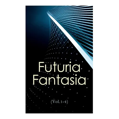 Futuria Fantasia (Vol.1-4): Complete Illustrated Four Volume Edition - Science Fiction Fanzine Created by Ray Bradbury