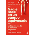 Nadie Nace En Un Cuerpo Equivocado: Éxito Y Miseria de la Identidad de Género / No One Is Born in the Wrong Body: The Success and Misery of Gender Ide