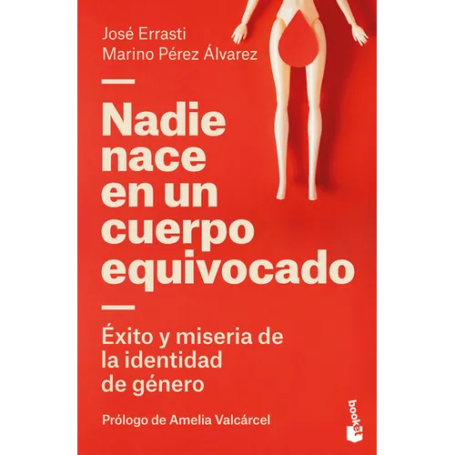 Nadie Nace En Un Cuerpo Equivocado: Éxito Y Miseria de la Identidad de Género / No One Is Born in the Wrong Body: The Success and Misery of Gender Ide
