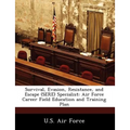 Survival, Evasion, Resistance, and Escape (Sere) Specialist: Air Force Career Field Education and Training Plan