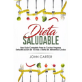 Dieta Saludable: Una Guía Completa Para la Cocina Vegana, Detoxificación de 10 Días y Dieta de Alimentos Crudos (Healthy Diet Spanish Version)