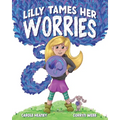 Lilly Tames Her Worries: Empowering Children with Anxiety to Notice, Pause, and Choose