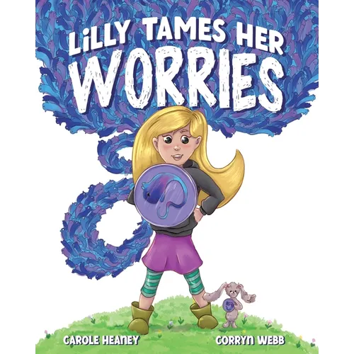 Lilly Tames Her Worries: Empowering Children with Anxiety to Notice, Pause, and Choose