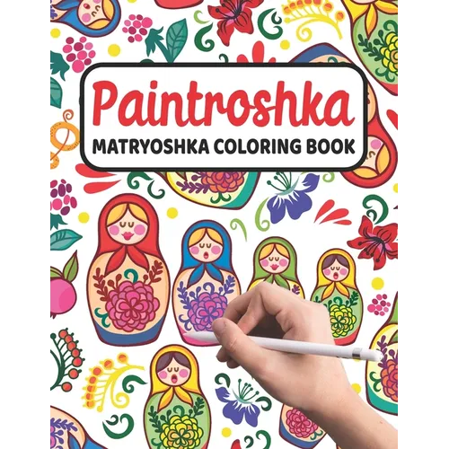 Paintroshka - Matryoshka Coloring Book: Russian Motifs and Russian Nesting Dolls to Color - Draw your own Russian Dolls / Babushka Dolls - Activity Bo