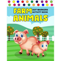 Farm Animals Dot Markers Activity Book: Art Paint Daubers Kids Activity Coloring Book / Gift For Kids Ages 1-3, 2-4, 3-5, Baby, Toddler, ... (Little l