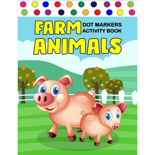 Farm Animals Dot Markers Activity Book: Art Paint Daubers Kids Activity Coloring Book / Gift For Kids Ages 1-3, 2-4, 3-5, Baby, Toddler, ... (Little l