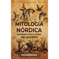 Mitología nórdica: Un apasionante repaso a los mitos, dioses y diosas nórdicos