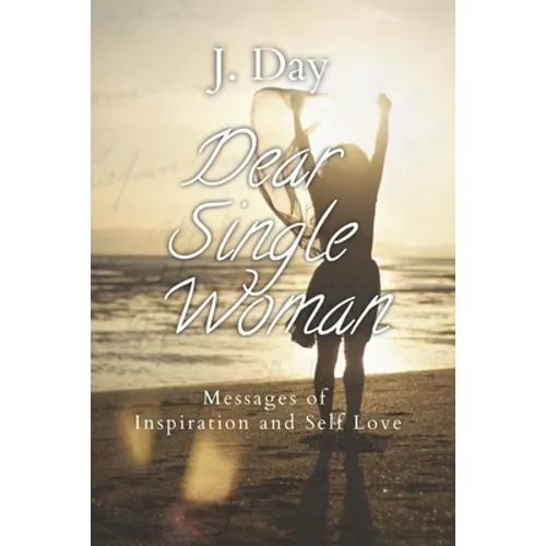 Dear Single Woman: Messages of Inspiration and Self Love