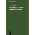 Der Praktische Gasfachmann: Ein Handbuch Für Gaswerksbetrieb Und Gasabgabe