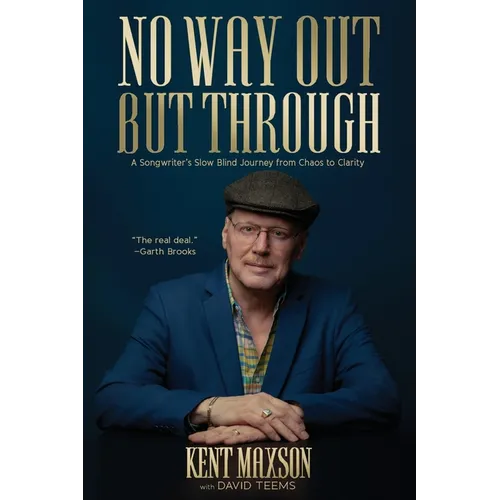 No Way Out But Through: A Songwriter's Slow Blind Journey from Chaos to Clarity