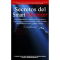 Secretos del SmartInfluencer: Cómo Emprendedores, Coaches, Líderes, Consultores y Expertos Crean Negocios Exitosos que Generan Resultados Reales y Cam
