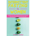 Intermittent Fasting For Women: Lose Weight Fast & Heal Your Body With Water Fasting, OMAD Dieting & The Keto Diet. Perfect For Weight Loss, Diabetes,