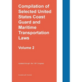Compilation of Selected United States Coast Guard and Maritime Transportation Laws Vol 2