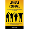 Lenguaje corporal: ¡Su guía resumida para leer exitosamente a las personas! (Cómo leer el lenguaje corporal y mejorar sus habilidades sociales)