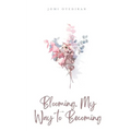 Blooming. My Way to Becoming