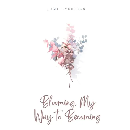 Blooming. My Way to Becoming