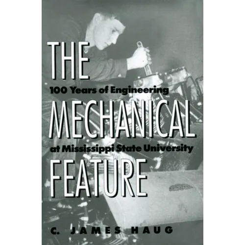 The Mechanical Feature: 100 Years of Engineering at Mississippi State University