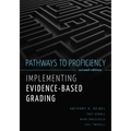 Pathways to Proficiency, Second Edition: Implementing Evidence-Based Grading, Second Edition (a Five-Phase Process to Implement Evidence-Based Grading