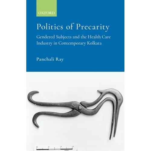 Politics of Precarity: Gendered Subjects and the Healthcare Industry in Contemporay Kolkata