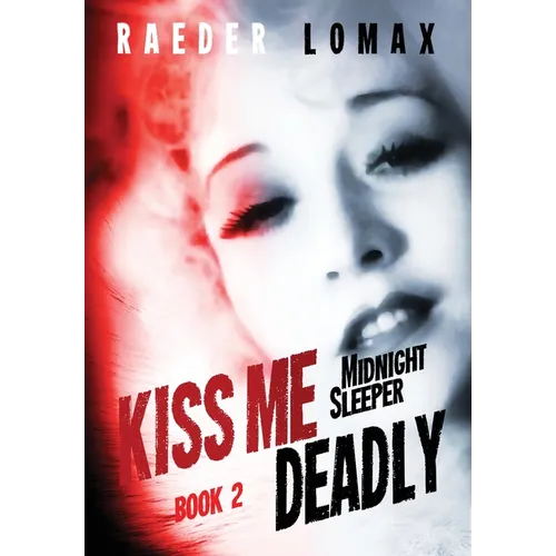 Kiss Me Deadly: Speakeasies, Bootleggers, Flappers - Blackmail and Deception on the Streets of Prohibition Era Manhattan