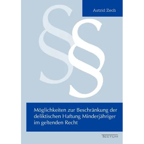 Möglichkeiten zur Beschränkung der deliktischen Haftung Minderjähriger im geltenden Recht