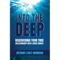 Into the Deep: Discovering Your True Relationship with Jesus Christ