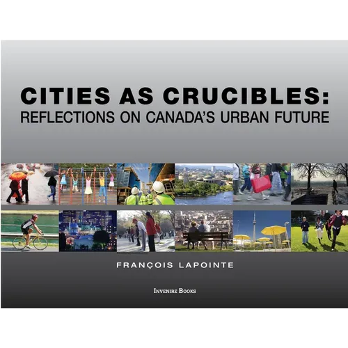 Cities as Crucibles: Reflections on Canada's Urban Future