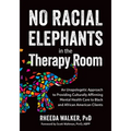 No Racial Elephants in the Therapy Room: An Unapologetic Approach to Providing Culturally Affirming Mental Health Care to Black and African American C