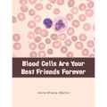 Blood Cells Are Your Best Friends Forever