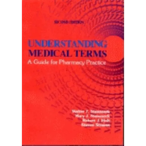 Understanding Medical Terms: A Guide for Pharmacy Practice, Second Edition