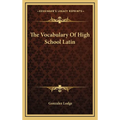 The Vocabulary Of High School Latin