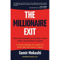 The Millionaire Exit: Walk Away Wealthy by Building a Great Culture and Making an Impact: A Proven Strategy for Leaders to Scale, Sell, and Leave a Le