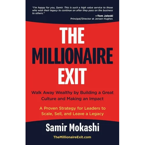 The Millionaire Exit: Walk Away Wealthy by Building a Great Culture and Making an Impact: A Proven Strategy for Leaders to Scale, Sell, and Leave a Le