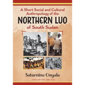 A Short Social and Cultural Anthropology of the Northern Luo of South Sudan