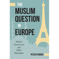 The Muslim Question in Europe: Political Controversies and Public Philosophies