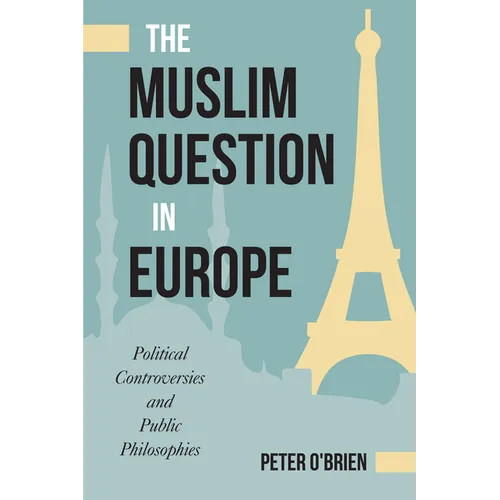The Muslim Question in Europe: Political Controversies and Public Philosophies