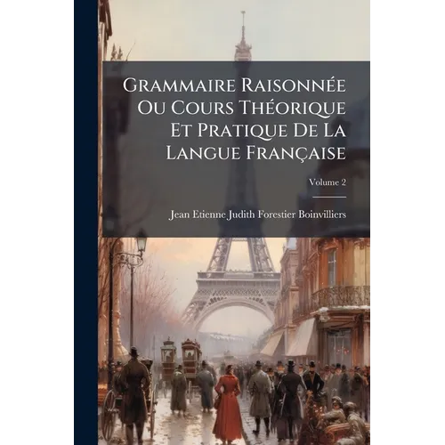 Grammaire Raisonnée Ou Cours Théorique Et Pratique De La Langue Française; Volume 2