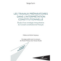Les travaux préparatoires dans l'interprétation constitutionnelle: Etude d'une stratégie interprétative du Conseil constitutionnel français