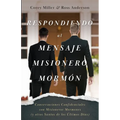 Respondiendo al Mensaje Misionero Mormón: Conversaciones Confidenciales con Misioneros Mormones (y otros Santos de los Últimos Días)