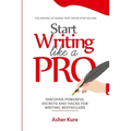 Start Writing Like a Pro: Discover Secrets and Hacks for Writing Bestsellers